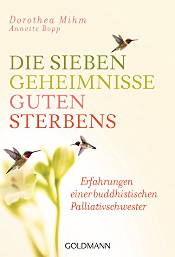 Die sieben Geheimnisse guten Sterbens: Erfahrungen einer buddhistischen Palliativschwester von Goldmann