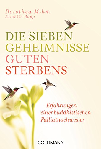 Die sieben Geheimnisse guten Sterbens: Erfahrungen einer buddhistischen Palliativschwester von Goldmann TB