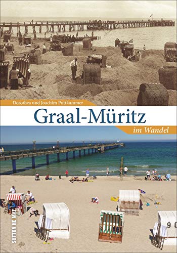 Graal-Müritz im Wandel. 55 Bildpaare dokumentieren die Veränderungen im Ortsbild und laden zum Vergleichen, Erinnern und Neuentdecken ein. (Sutton Zeitsprünge)