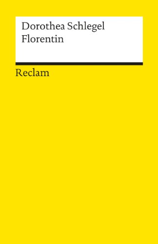 Florentin. Ein Roman: Schlegel, Dorothea – Deutsch-Lektüre, Deutsche Klassiker der Literatur (Reclams Universal-Bibliothek)