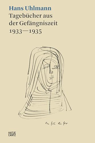 Hans Uhlmann: Tagebücher aus der Gefängniszeit 1933–1935 (Hatje Cantz Text) von Hatje Cantz Verlag GmbH