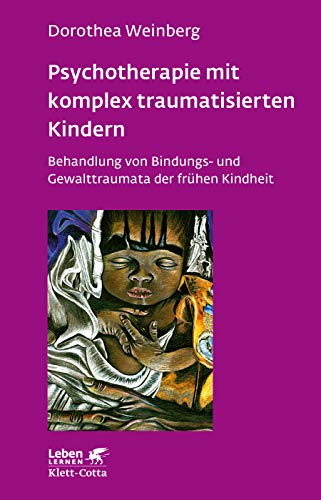 Psychotherapie mit komplex traumatisierten Kindern (Leben Lernen, Bd. 233): Behandlung von Bindungs- und Gewalttraumata der frühen Kindheit von Klett-Cotta Verlag