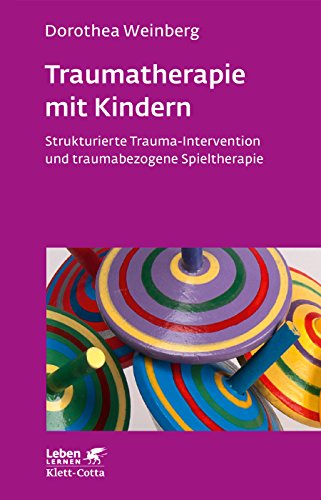 Traumatherapie mit Kindern (Leben Lernen, Bd. 178): Strukturierte Trauma-Intervention und traumabezogene Spieltherapie von Klett-Cotta Verlag
