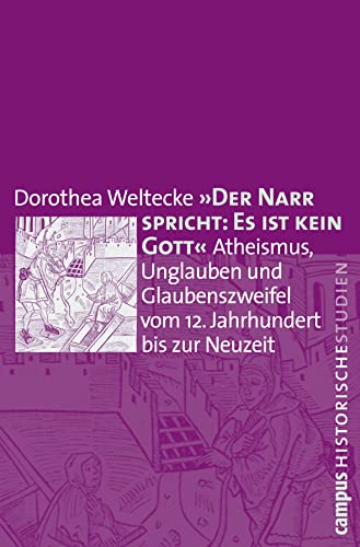 Der Narr spricht: Es ist kein Gott: Atheismus, Unglauben und Glaubenszweifel vom 12. Jahrhundert bis zur Neuzeit (Campus Historische Studien, 57) von Campus Verlag