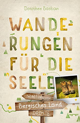 Bergisches Land. Wanderungen für die Seele: Wohlfühlwege: 20 Wohlfühlwege (Wandern für die Seele)