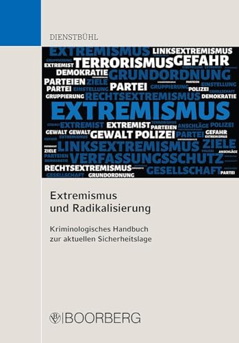 Extremismus und Radikalisierung: Kriminologisches Handbuch zur aktuellen Sicherheitslage Extremismus und Radikalisierung: Kriminologisches Handbuch zur aktuellen Sicherheitslage