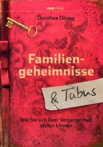 Familiengeheimnisse und Tabus: Wie Sie Sich Ihrer Vergangenheit Stellen Können von mvg Verlag