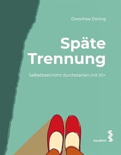 Späte Trennung: Selbstbestimmt durchstarten mit 50+ von Maudrich Verlag