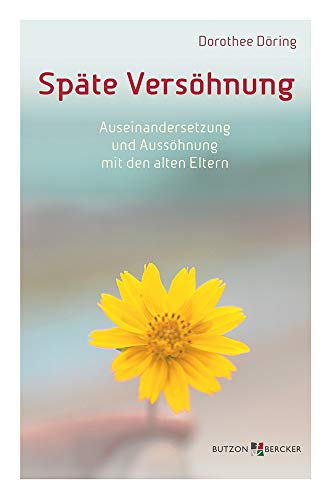Späte Versöhnung: Auseinandersetzung und Aussöhnung mit den alten Eltern
