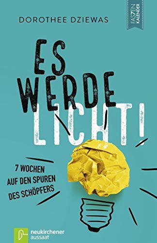 Es werde Licht!: 7 Wochen auf den Spuren des Schöpfers (Fastenkalender)