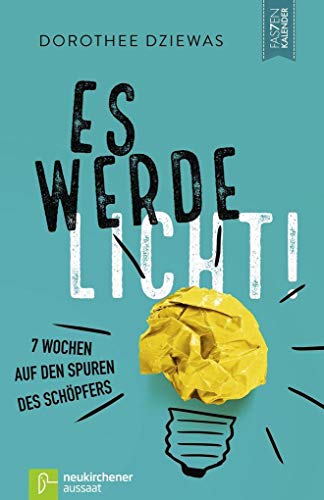 Es werde Licht!: 7 Wochen auf den Spuren des Schöpfers (Fastenkalender) von Neukirchener Verlag