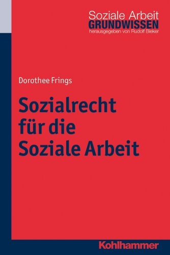 Sozialrecht für die Soziale Arbeit (Grundwissen Soziale Arbeit, Band 4)