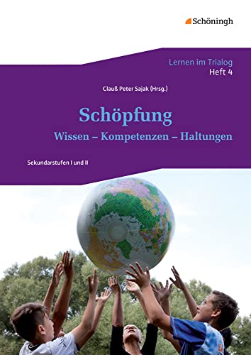 Lernen im Trialog: Heft 4: Schöpfung Wissen - Kompetenzen - Haltungen (Lernen im Trialog: Bausteine für interreligiöse und interkulturelle Lernprojekte. Ein Projekt der Herbert Quandt-Stiftung) von Schöningh im Westermann