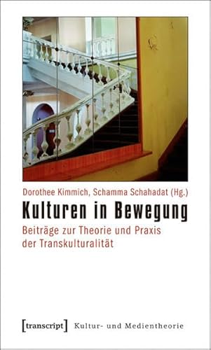 Kulturen in Bewegung: Beiträge zur Theorie und Praxis der Transkulturalität (Kultur- und Medientheorie)