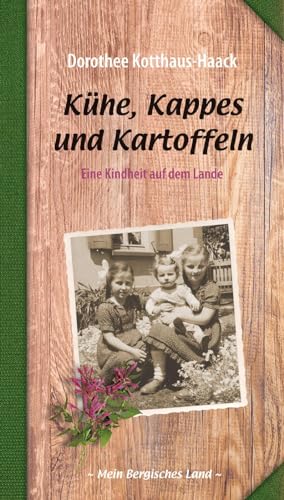 Kühe, Kappes und Kartoffeln: Eine Kindheit auf dem Lande (Mein Bergisches Land) von Bergischer Verlag