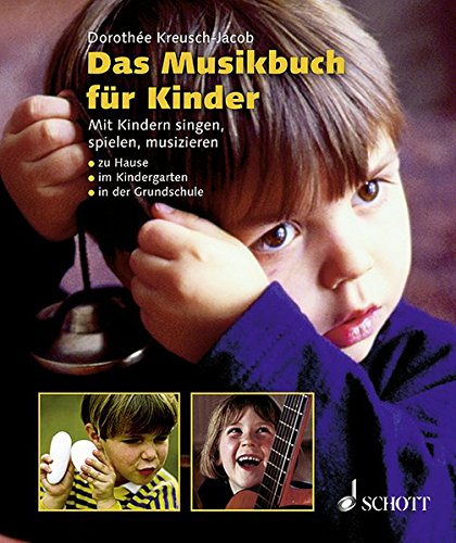 Das Musikbuch für Kinder: Mit Kindern singen, spielen, musizieren - zu Hause, im Kindergarten, in der Grundschule