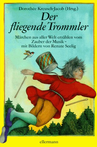 Der fliegende Trommler: Märchen aus aller Welt erzählen vom Zauber der Musik von Ellermann