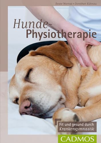 Hunde-Physiotherapie: Fit und gesund durch Krankengymnastik von Cadmos Verlag GmbH