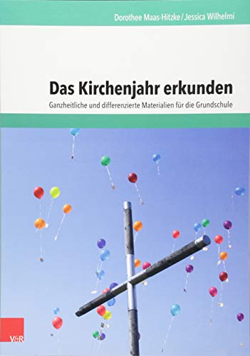 Das Kirchenjahr erkunden: Ganzheitliche und differenzierte Materialien für die Grundschule von Vandenhoeck + Ruprecht