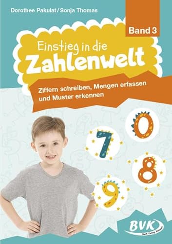 Einstieg in die Zahlenwelt Band 3: Ziffern schreiben, Mengen erfassen und Muster erkennen Einstieg in die Zahlenwelt Band 3: Ziffern schreiben, Mengen erfassen und Muster erkennen