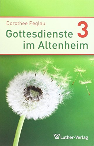 Gottesdienste im Altenheim 3: Arbeitshilfen für die Praxis