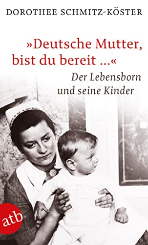 „Deutsche Mutter, bist du bereit …“: Der Lebensborn und seine Kinder von Aufbau Taschenbuch Verlag