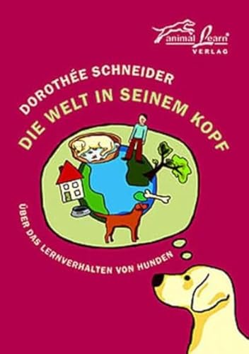 Die Welt in seinem Kopf: Über das Lernverhalten von Hunden von Animal Learn Verlag