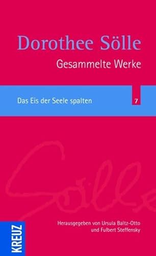 Das Eis der Seele spalten (Sölle Werkausgabe) Das Eis der Seele spalten (Sölle Werkausgabe)