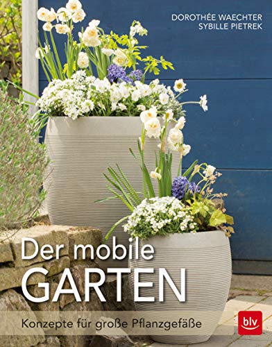 Der mobile Garten: Konzepte für große Pflanzgefäße von Gräfe und Unzer