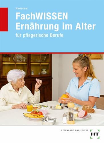 FachWISSEN Ernährung im Alter: für pflegerische Berufe von VERLAG HANDWERK UND TECHNIK