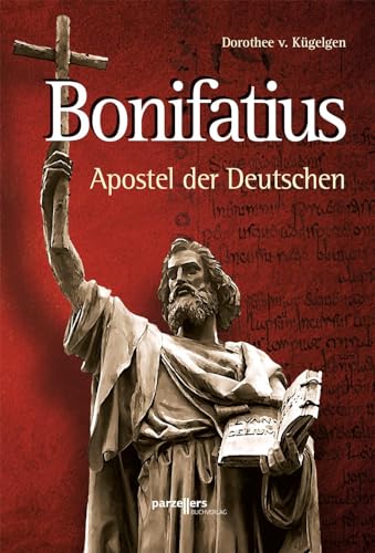 Bonifatius: Apostel der Deutschen von Parzellers Buchverlag