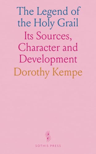 The Legend of the Holy Grail: Its Sources, Character and Development The Legend of the Holy Grail: Its Sources, Character and Development von Sothis Press