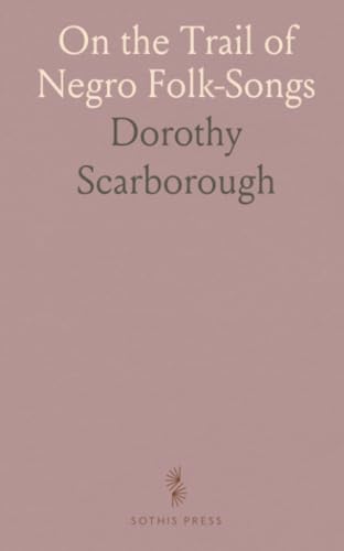 On the Trail of Negro Folk-Songs von Sothis Press