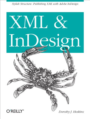 XML and InDesign: Stylish Structure: Publishing XML with Adobe Indesign