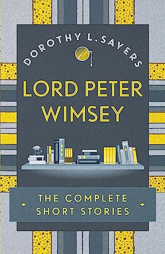 Lord Peter Wimsey: The Complete Short Stories (Sorcha Editor D L Sayers) von Hodder & Stoughton General Division