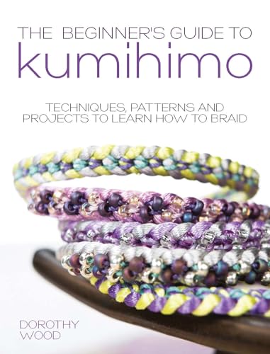 Beginner's Guide to Kumihimo: Techniques, Patterns And Projects To Learn How To Braid von David & Charles