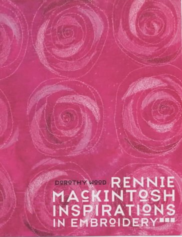 Rennie Mackintosh Inspirations in Embroidery: Design, Embroidery and Quilting von Batsford Ltd