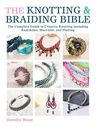 The Knotting & Braiding Bible: The Complete Guide to Creative Knotting Including Kumihimo, Macrame and Plaiting: A Complete Creative Guide to Making Knotted Jewellery von David & Charles