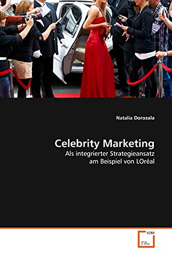 Celebrity Marketing: Als integrierter Strategieansatz am Beispiel von LOréal von VDM Verlag Dr. Müller