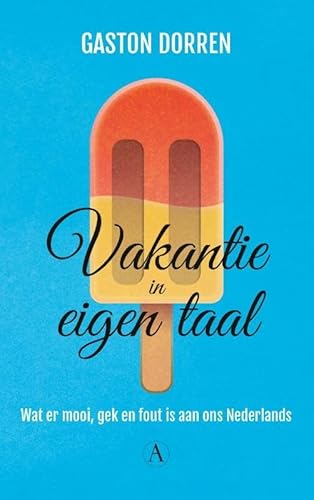 Vakantie in eigen taal: wat er mooi, gek en fout is aan ons Nederlands von Athenaeum - Polak & van Gennep