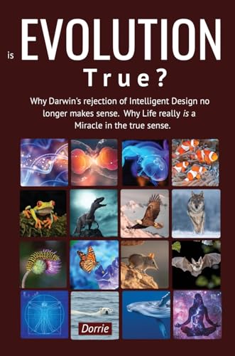 Is EVOLUTION True?: Why Darwin's Rejection of Intelligent Design no longer makes sense. Why Life really is a miracle in the true sense von The Choir Press