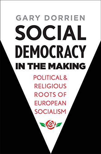 Social Democracy in the Making: Political and Religious Roots of European Socialism von Yale University Press