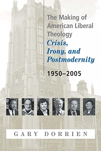 The Making of American Liberal Theology: Crisis, Irony, and Postmodernity: 1950-2005