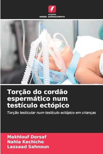 Torção do cordão espermático num testículo ectópico: Torção testicular num testículo ectópico em crianças von Edições Nosso Conhecimento