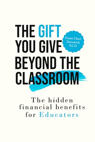 The Gift You Give Beyond the Classroom: The Hidden Financial Benefits for Educators The Gift You Give Beyond the Classroom: The Hidden Financial Benefits for Educators von Audiobook Publishing Services