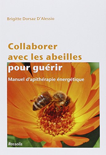 Collaborer avec les abeilles pour guérir - manuel d'apithérapie énergétique von ROSSOLIS
