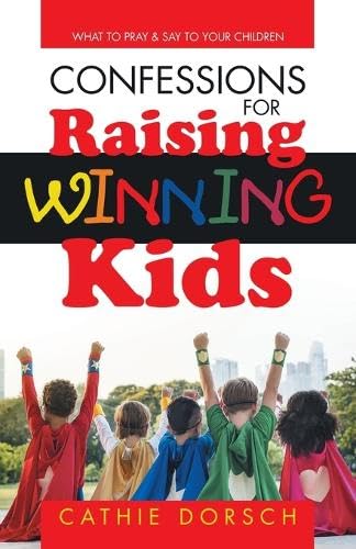 Confessions for Raising Winning Kids: What to Pray & Say to Your Children von WestBow Press