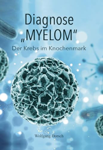 Diagnose "MYELOM": Der Krebs im Knochenmark von Verlagshaus Schlosser