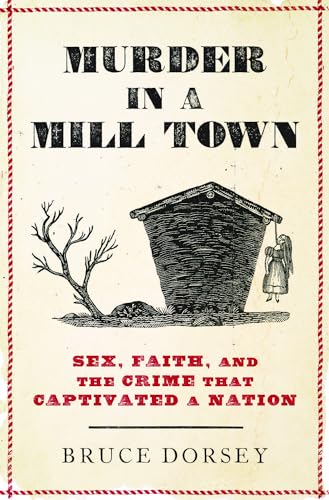 Murder in a Mill Town: Sex, Faith, and the Crime That Captivated a Nation Murder in a Mill Town: Sex, Faith, and the Crime That Captivated a Nation von Oxford University Press Inc
