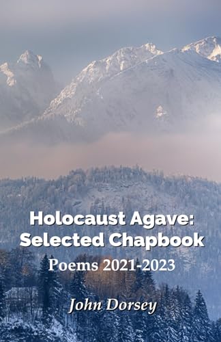 Holocaust Agave: Selected Chapbook: Poems 2021-2023